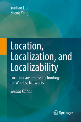 Location, Localization, and Localizability: Location-awareness Technology for Wireless Networks - Liu, Yunhao, and Yang, Zheng