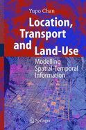 Location, Transport and Land-Use: Modelling Spatial-Temporal Information
