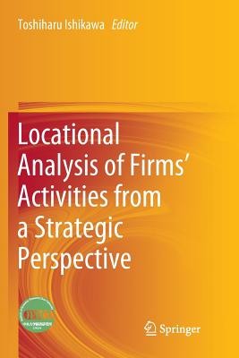 Locational Analysis of Firms' Activities from a Strategic Perspective - Ishikawa, Toshiharu (Editor)