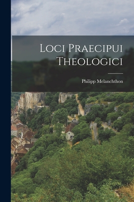 Loci Praecipui Theologici - Melanchthon, Philipp