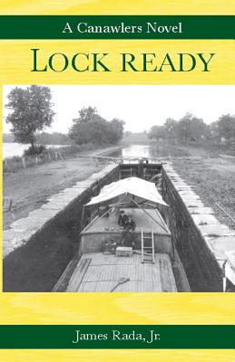 Lock Ready: A Canawlers Novel - Rada, James, Jr.
