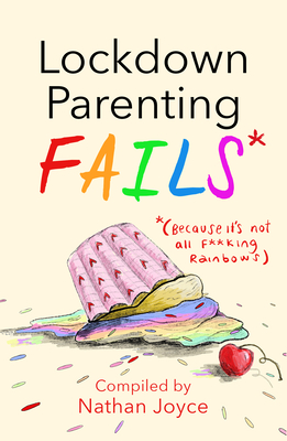 Lockdown Parenting Fails: (Because it's not all f*cking rainbows!) - Joyce, Nathan