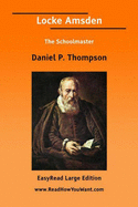 Locke Amsden: The Schoolmaster - Thompson, Daniel Pierce