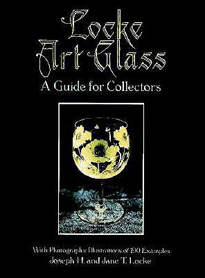 Locke Art Glass: A Guide for Collectors with Photographic Illustrations of 190 Examples - Locke, Joseph H, and Locke, Jane T