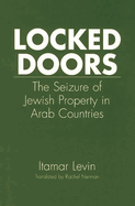 Locked Doors: The Seizure of Jewish Property in Arab Countries