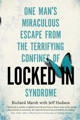 Locked In: One man's miraculous escape from the terrifying confines of Locked-in syndrome - Marsh, Richard, and Hudson, Jeff