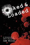 Locked & Loaded: A Collection of Short Stories