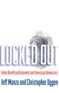 Locked Out: Felon Disenfranchisement and American Democracy