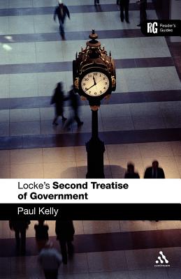 Locke's 'Second Treatise of Government': A Reader's Guide - Kelly, Paul, Professor