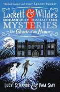 Lockett & Wilde's Dreadfully Haunting Mysteries: The Ghosts of the Manor: First in a stylishly illustrated series of cosy gothic mysteries by an award-winning author