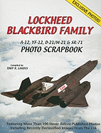 Lockheed Blackbird Family: A-12, Yf-12, D-21/M-21 & Sr-71 Photo Scrapbook