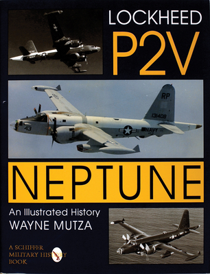 Lockheed P-2v Neptune: An Illustrated History - Mutza, Wayne