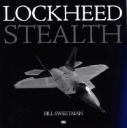 Lockheed Stealth: The Evolution of an American Arsenal - Sweetman, Bill