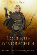 Lockruf des Drachen: (Der Weg des Waldl?ufers, Buch 13)