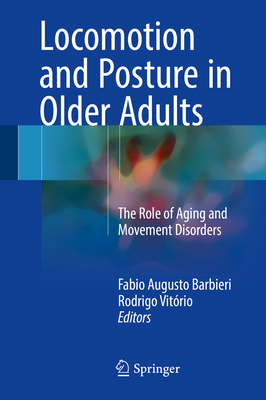 Locomotion and Posture in Older Adults: The Role of Aging and Movement Disorders - Barbieri, Fabio Augusto (Editor), and Vitrio, Rodrigo (Editor)