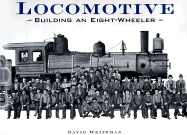 Locomotive: Building an Eight-Wheeler