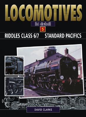 Locomotives in Detail 5: Riddles Class 6/7 Standard Pacifics - Clarke, David