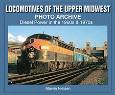 Locomotives of the Upper Midwest Photo Archive: Diesel Power in the 1960s & 1970s