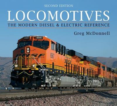 Locomotives: The Modern Diesel and Electric Reference - McDonnell, Greg, and Pinkepank, Jerry A (Foreword by)