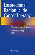 Locoregional Radionuclide Cancer Therapy: Clinical and Scientific Aspects