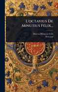 L'octavius De Minutius F?(c)lix...