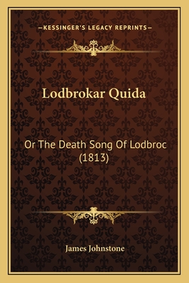 Lodbrokar Quida: Or the Death Song of Lodbroc (1813) - Johnstone, James, Sir