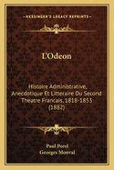 L'Odeon: Histoire Administrative, Anecdotique Et Litteraire Du Second Theatre Francais, 1818-1853 (1882)