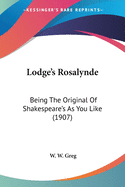 Lodge's Rosalynde: Being The Original Of Shakespeare's As You Like (1907)