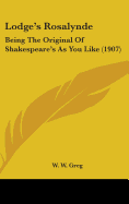 Lodge's Rosalynde: Being The Original Of Shakespeare's As You Like (1907)