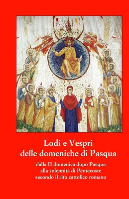 Lodi E Vespri Delle Domeniche Di Pasqua Fino a Pentecoste: Dalla II Domenica Dopo Pasqua Alla Solennita' Di Pentecoste Secondo Il Rito Cattolico Romano - Righi, Davide