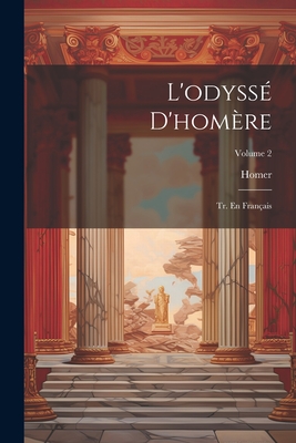 L'Odyss? d'Hom?re: Tr. En Fran?ais; Volume 2 - Homer