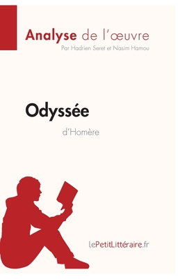 L'Odyss?e d'Hom?re (Analyse de l'oeuvre): Analyse compl?te et r?sum? d?taill? de l'oeuvre - Lepetitlitteraire, and Nasim Hamou, and Hadrien Seret