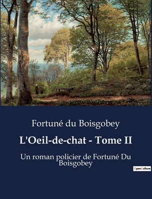 L'Oeil-de-chat - Tome II: Un roman policier de Fortun? Du Boisgobey - Du Boisgobey, Fortun?