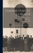 L'Oeuvre D'Art Et La Beaut?: Conf?rences Faites ? La Facult? Des Lettres de Poitiers (Classic Reprint)