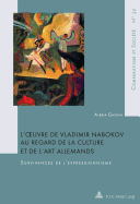 L'Oeuvre de Vladimir Nabokov Au Regard de la Culture Et de l'Art Allemands: Survivances de l'Expressionnisme