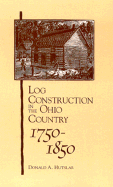 Log Construction: In the Ohio Country, 1750-1850