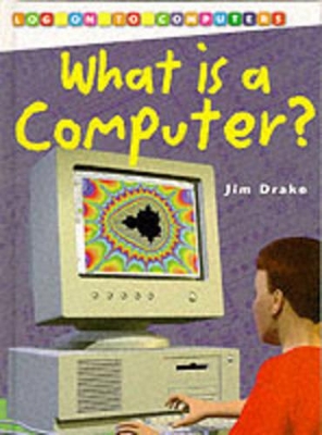 Log On To Computers: What is a Computer?        (Cased) - Drake, Jim