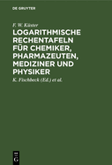 Logarithmische Rechentafeln Fr Chemiker, Pharmazeuten, Mediziner Und Physiker