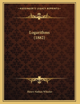 Logarithms (1882) - Wheeler, Henry Nathan
