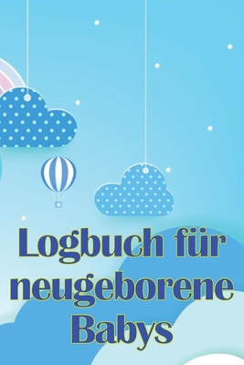 Logbuch f?r neugeborene Babys: Erste 120 Tage Baby Keeper, Baby's Eat, Sleep and Poop Logbook, S?ugling, Stillprotokoll Tracking Chart - Draxler, Mathias