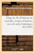 ?loge de M. d'Orl?ans de Lamotte, ?v?que d'Amiens, Suivi de Notes Historiques