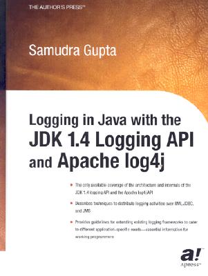 Logging in Java with the JDK 1.4 Logging API and Apache Log4j - Gupta, Samudra