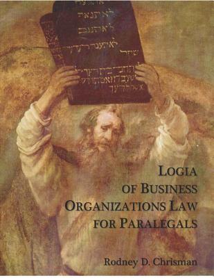 Logia of Business Organizations Law for Paralegals - Chrisman, Rodney D (Editor)