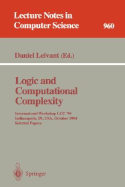 Logic and Computational Complexity: International Workshop, LCC '94, Indianapolis, In, Usa, October 13-16, 1994. Selected Papers - Leivant, Daniel (Editor)