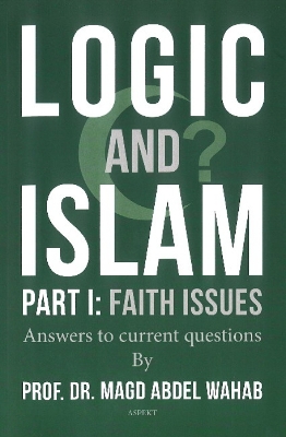 Logic and Islam: Part 1 -- Faith Issues - Wahab, Magd Abdel