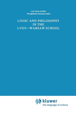 Logic and Philosophy in the Lvov--Warsaw School - Wolenski, Jan