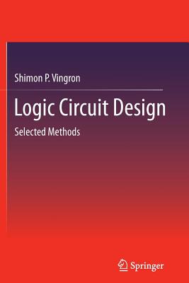 Logic Circuit Design: Selected Methods - Vingron, Shimon P