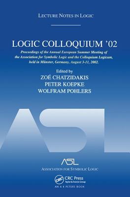 Logic Colloquium '02: Lecture Notes in Logic 27 - Chatzidakis, Zo (Editor), and Koepke, Peter (Editor), and Pohlers, Wolfram (Editor)