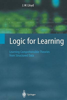 Logic for Learning: Learning Comprehensible Theories from Structured Data - Lloyd, John W.