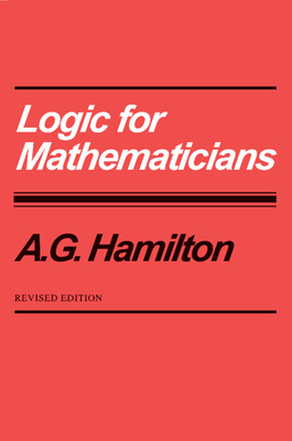 Logic for Mathematicians - Hamilton, A G